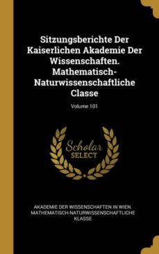 sitzungsberichte der kaiserlichen akademie der wissenschaften. mathematisch-naturwissenschaftliche classe; volume 101-9780270467895