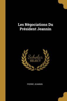 les ngociations du prsident jeannin-9780270569995