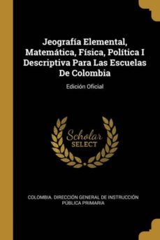 jeografia elemental, matematica, fisica, politica i descriptiva para las escuelas de colombia-9780270903195