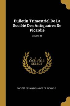 bulletin trimestriel de la societe des antiquaires de picardie; volume 15-9780274091195