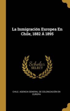 la inmigracion europea en chile, 1882 a 1895-9780274301195