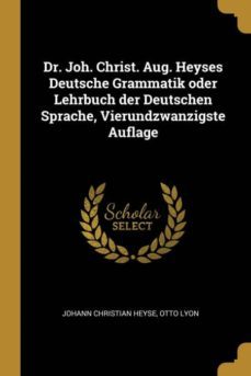 dr joh christ aug heyses deutsche grammatik oder lehrbuch der deutschen sprache vierundzwanzigste auflage-9780274741595