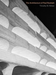 the architecture of paul rudolph-timothy m. rohan-9780300149395