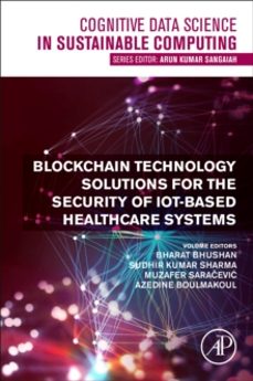 blockchain technology solutions for the security of iot-based hea lthcare systems-azedine boulmakoul-9780323991995