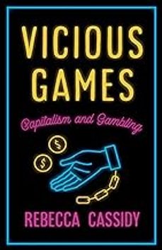 vicious games: capitalism and gambling-rebecca cassidy-9780745340395