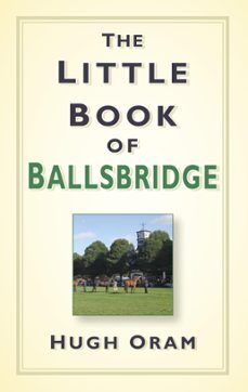 the little book of ballsbridge (ebook)-hugh oram-9780750958295