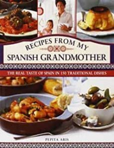 recipes from my spanish grandmother: the real taste of spain in 150 traditional dishes-9780754827795
