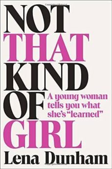 not that kind of girl: a young woman tells you what she s learned-9780812994995