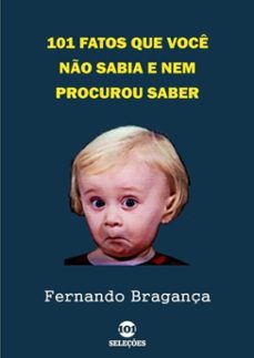 101 fatos que voce no sabia e nem procurou saber (ebook)-fernando bragança-9781073700295