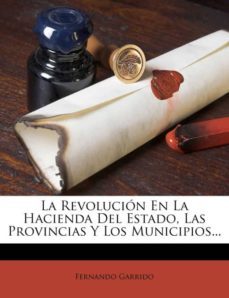 la revolucion en la hacienda del estado las provincias y los municipios-9781273148095