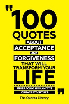 100 quotes about acceptance and forgiveness that will transform your life - embracing humanity's greatest virtues (ebook)-the quotes library-the quotes library-9781300963295