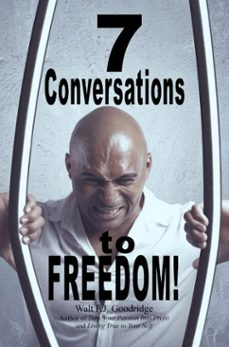 7 conversations to freedom! (ebook)-walt f.j. goodridge-9781301277995