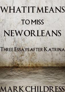 what it means to miss new orleans (ebook)-mark childress-9781301565795