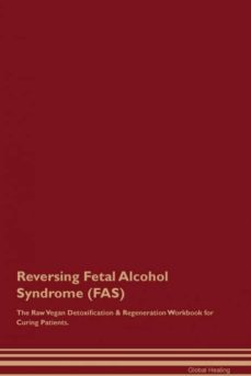 reversing fetal alcohol syndrome fas the raw vegan detoxification  regeneration workbook for curing patients-9781395000295