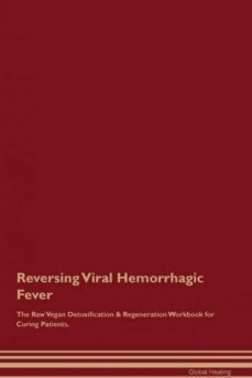 reversing viral hemorrhagic fever the raw vegan detoxification  regeneration workbook for curing patients-9781395006495