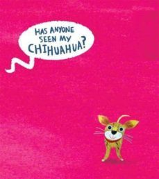 has anyone seen my chihuahua?-clare wigfall-9781406313895