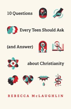 10 questions every teen should ask (and answer) about christianity (ebook)-rebecca mclaughlin-9781433571695