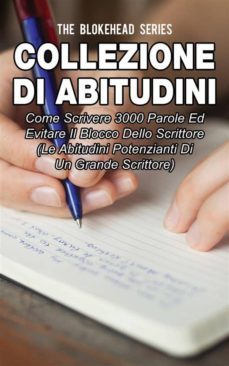 collezione di abitudini: come scrivere 3000 parole ed evitare il blocco dello scrittore (ebook)-9781507136195