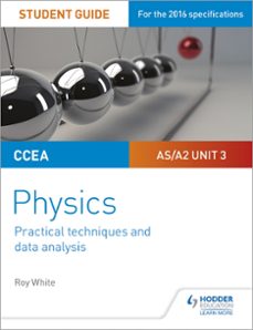 ccea as/a2 unit 3 physics student guide: practical techniques and data analysis-roy white-9781510485495
