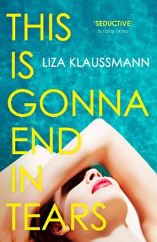 this is gonna end in tears (ebook)-liza klaussmann-9781529389395