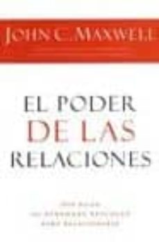 el poder de las relaciones: que hacen las personas eficaces para relacionarse-john c. maxwell-9781602553095
