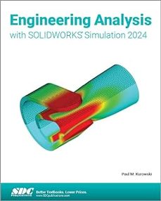 engineering analysis with solidworks simulation 2024-paul m. kurowski-9781630576295