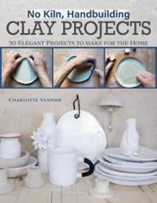 no kiln, handbuilding clay projects (ebook)-charlotte vannier-9781637412695