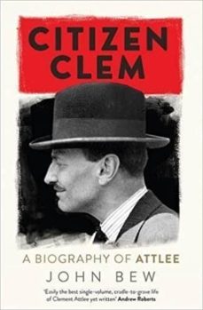 citizen clem: a biography of attlee-john bew-9781780879895