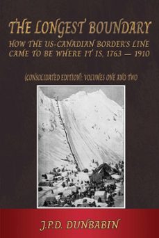 the the longest boundary: how the us-canadian border's line came to be where it is, 1763-1910 (consolidated edition) (ebook)-john dunbabin-9781803816395