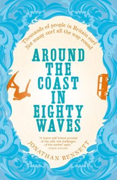 around the coast in eighty waves (ebook)-jonathan bennett-9781910124895
