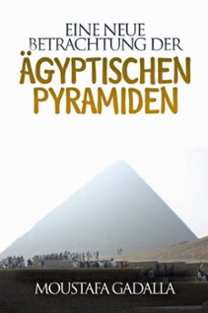 eine neue betrachtung der agyptischen pyramiden (ebook)-moustafa gadalla-9781931446495