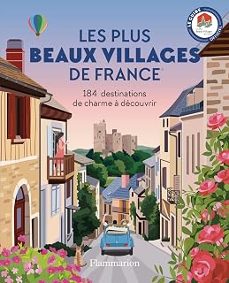 les plus beaux villages de france : 184 destinations de charme à découvrir : le guide officiel-9782080141095