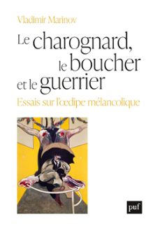 le charognard, le boucher et le guerrier : essais sur ldipe melancolique (ebook)-vladimir marinov-9782130823995