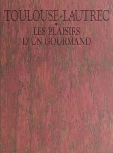 toulouse-lautrec, les plaisirs d'un gourmand (ebook)-genevieve diego dortignac-jean bernard naudin-9782307563495