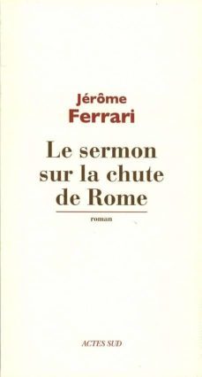 le sermon sur la chute de rome(prix goncourt 2012)-jerome ferrari-9782330012595