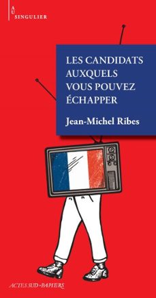 les candidats auxquels vous pouvez echapper (ebook)-jean michel ribes-9782330218195