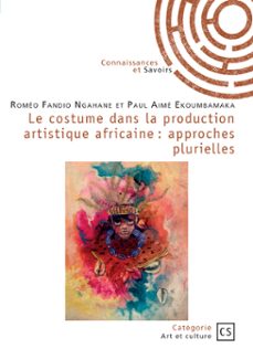 le costume dans la production artistique africaine-roméo fandio ngahane-paul aimé ekoumbamaka-9782342390995