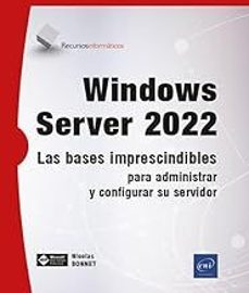 windows server 2022 las bases imprescindibles para administrar y configurar su servidor-nicolas bonnet-9782409042195