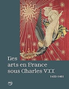 les arts en france sous charles vii: 1422-1461 (exposition. paris, musee national du moyen age-thermes de cluny. 2024)-mathieu (dir.) deldicque-9782711880195