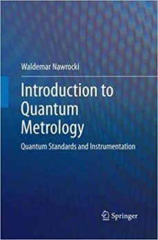 introduction to quantum metrology: quantum standards and instrume ntation-waldemar nawrocki-9783319384795