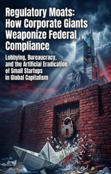 regulatory moats: how corporate giants weaponize federal compliance (ebook)-robert n. colley-9783565345595