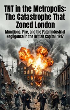 tnt in the metropolis: the catastrophe that zoned london (ebook)-samuel grant jr.-9783565360895