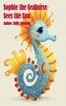 sophie the seahorse sees the sun (ebook)-kelly johnson-9783693300695