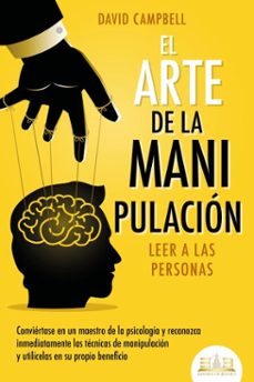 el arte de la manipulacion - leer a las personas: conviertase en un maestro de la psicologia y reconozca inmediatamente las tecnicas de manipulacion y utilicelas en su propio beneficio (ebook)-david campbell-9783757617295