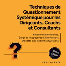 techniques de questionnement systemique pour les dirigeants, coachs et consultants : resoudre des problèmes, elargir les perspectives et atteindre des objectifs avec les bonnes questions - inclut le cahier d'exercices et des exemples pratiques (audiolibro)-paul queder-9783757635695