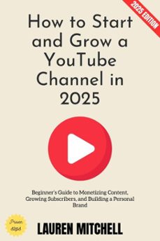 how to start and grow a youtube channel in 2025: (ebook)-lauren mitchell-9783819795695