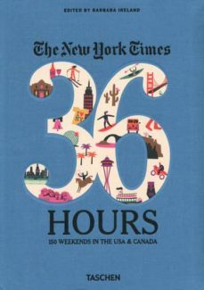 the new york times, 36 hours: 150 weekends in the usa & canada-barbara ireland-9783836526395
