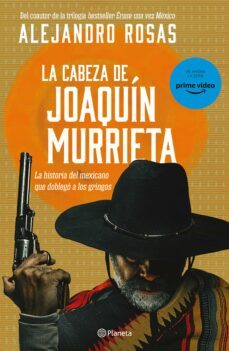 la cabeza de joaquin murrieta (ebook)-alejandro rosas-9786070798795