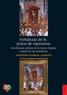 fortalezas de fe, pozos de esperanza (ebook)-antonio rubial garcia-9786071684295