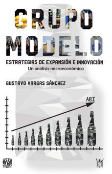 grupo modelo. estrategia de expansion e innovacion. un analisis microeconomico (ebook)-gustavo vargas sánchez-9786073057295